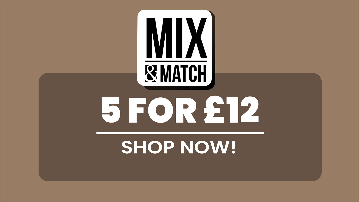 Mix & Match 5 FOR £12